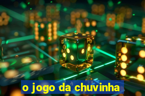 o jogo da chuvinha