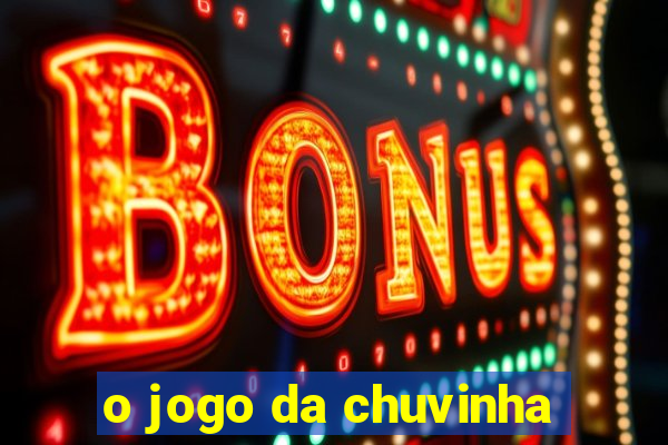 o jogo da chuvinha