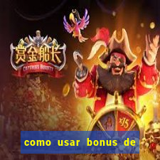 como usar bonus de cassino estrela bet