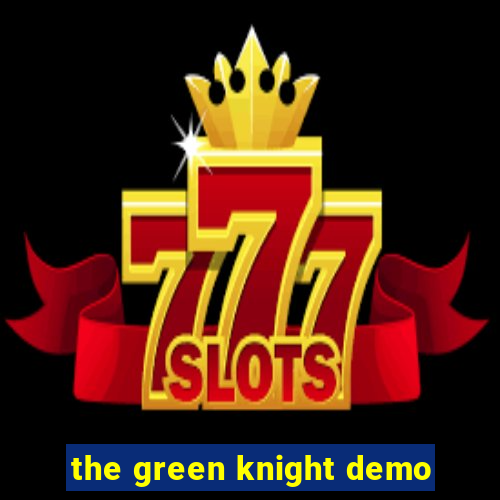 the green knight demo