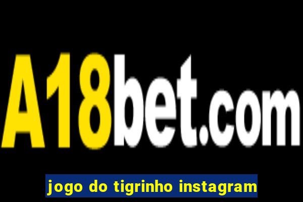 jogo do tigrinho instagram