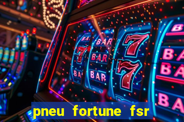 pneu fortune fsr 303 é bom