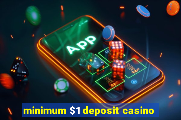 minimum $1 deposit casino