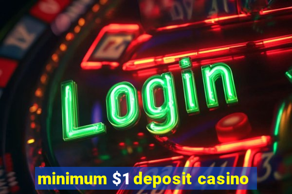 minimum $1 deposit casino