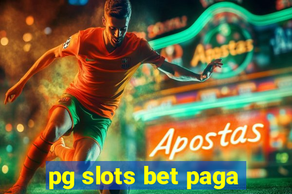 pg slots bet paga