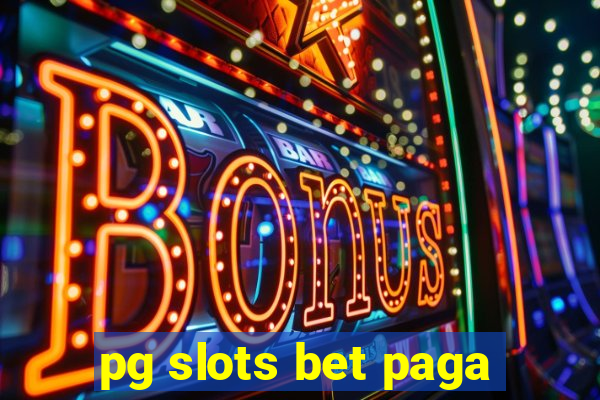 pg slots bet paga