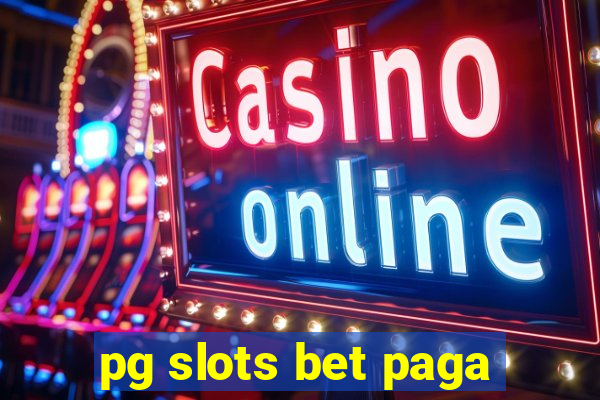 pg slots bet paga