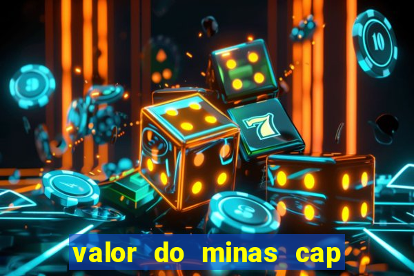 valor do minas cap dessa semana