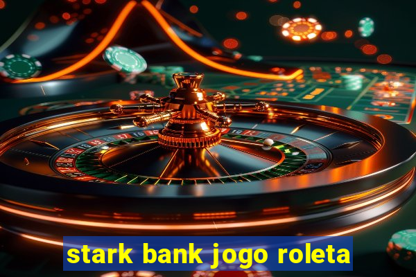 stark bank jogo roleta