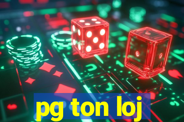 pg ton loj