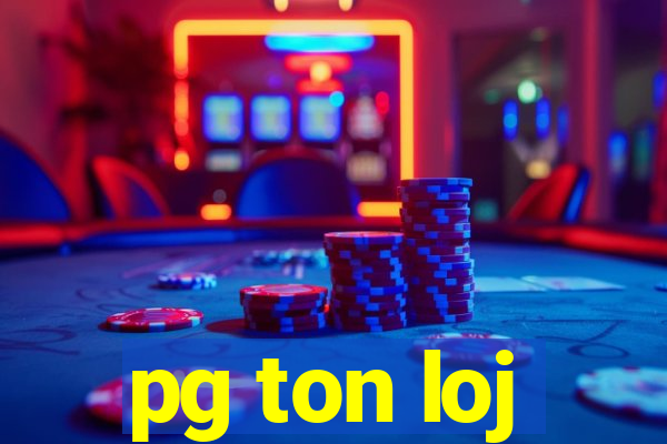 pg ton loj