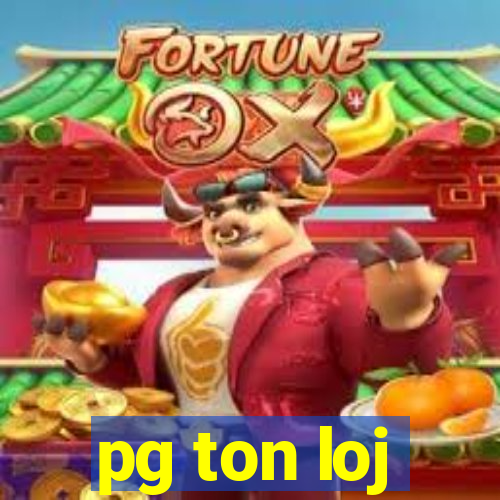 pg ton loj