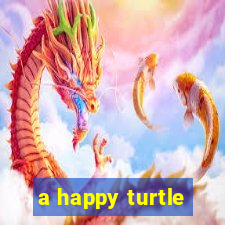 a happy turtle