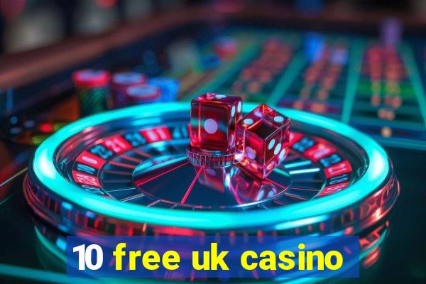 10 free uk casino