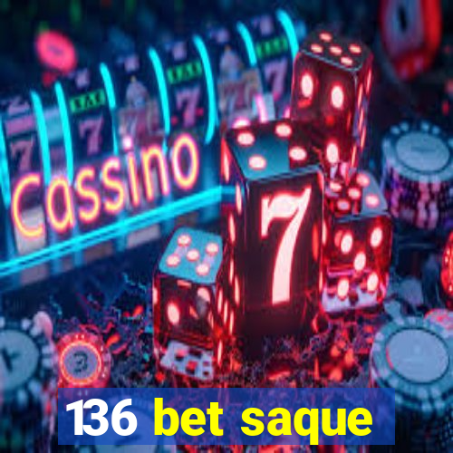 136 bet saque