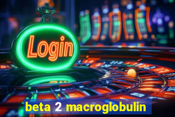 beta 2 macroglobulin