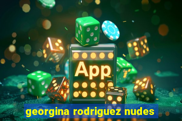 georgina rodriguez nudes