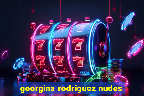 georgina rodriguez nudes