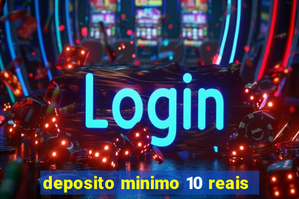 deposito minimo 10 reais