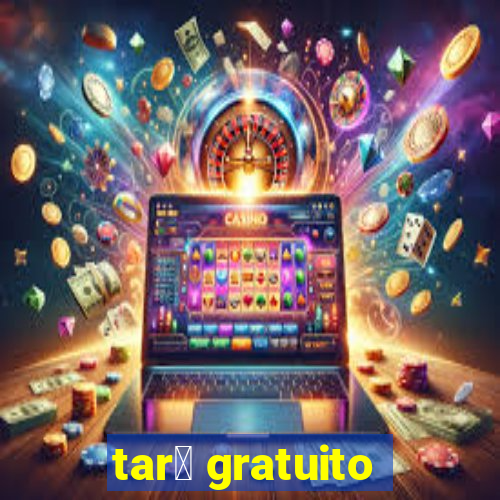 tar么 gratuito