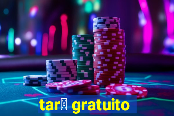 tar么 gratuito