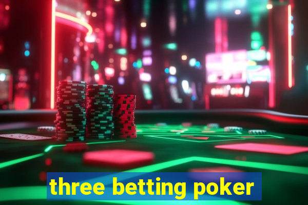 three betting poker