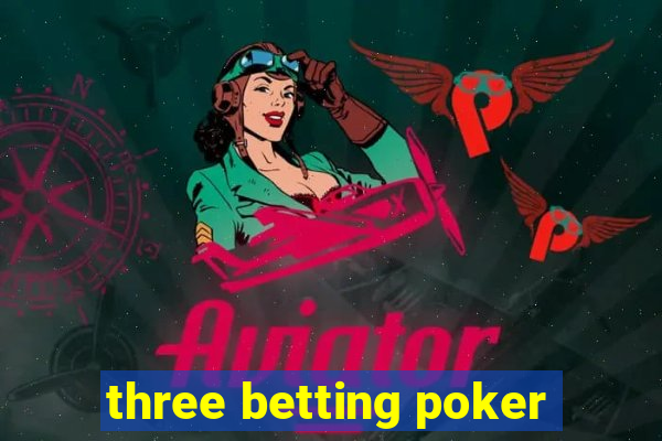 three betting poker