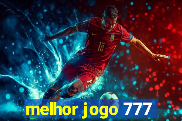 melhor jogo 777