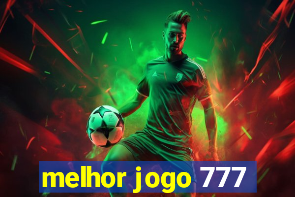 melhor jogo 777