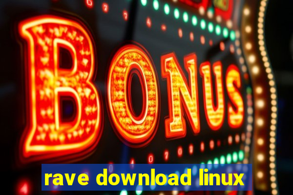 rave download linux