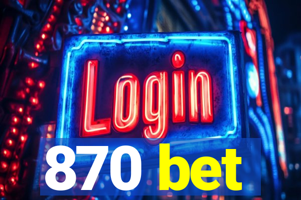 870 bet