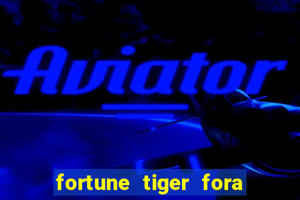 fortune tiger fora do ar