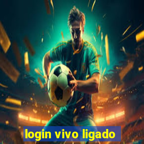 login vivo ligado