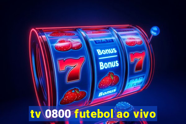 tv 0800 futebol ao vivo