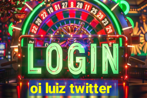 oi luiz twitter