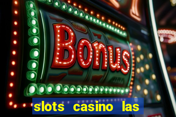 slots casino las vegas slots paga mesmo