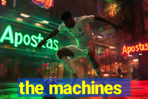 the machines