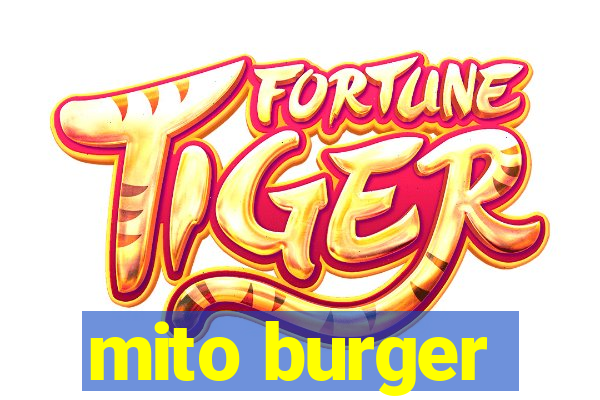 mito burger