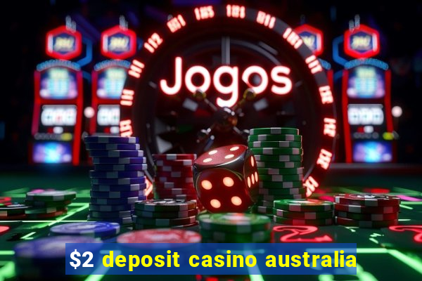 $2 deposit casino australia