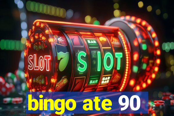 bingo ate 90