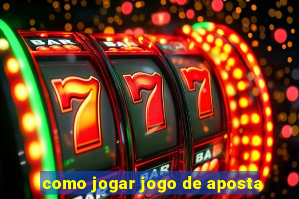 como jogar jogo de aposta