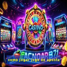 como jogar jogo de aposta