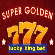 lucky king bet