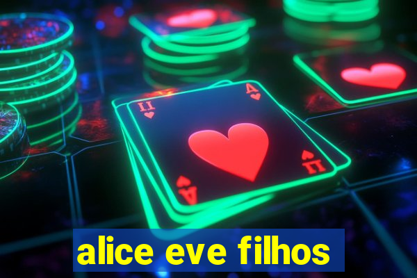 alice eve filhos