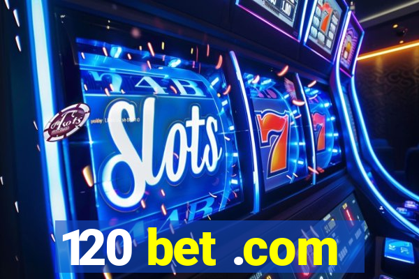 120 bet .com