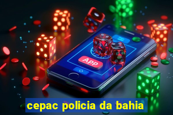 cepac policia da bahia