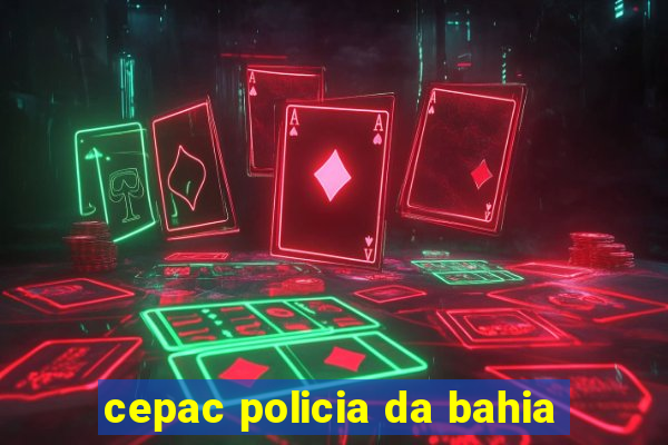 cepac policia da bahia