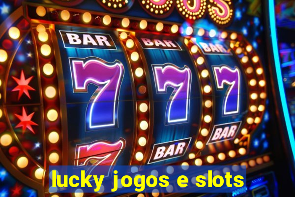 lucky jogos e slots