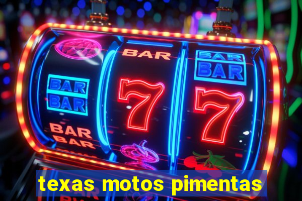 texas motos pimentas