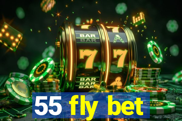 55 fly bet